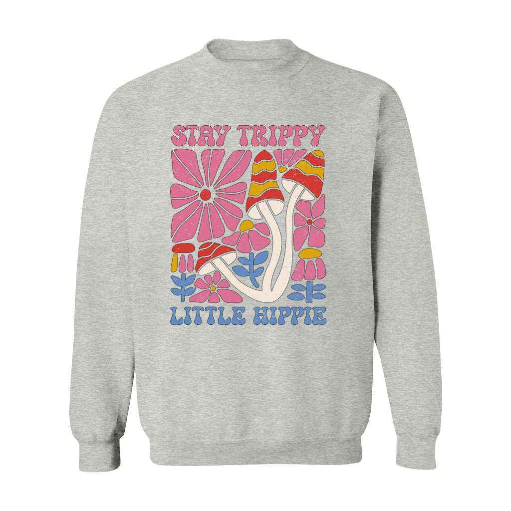 Stay Trippy Little Hippie Sweatshirt