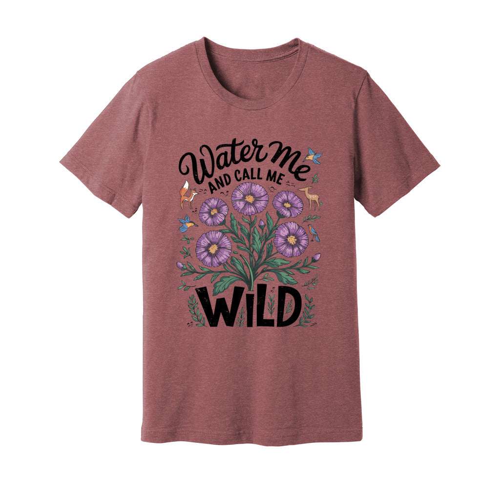 Water Me And Call Me Wild T-Shirt - Rue Mentana
