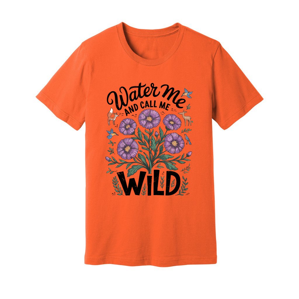 Water Me And Call Me Wild T-Shirt - Rue Mentana