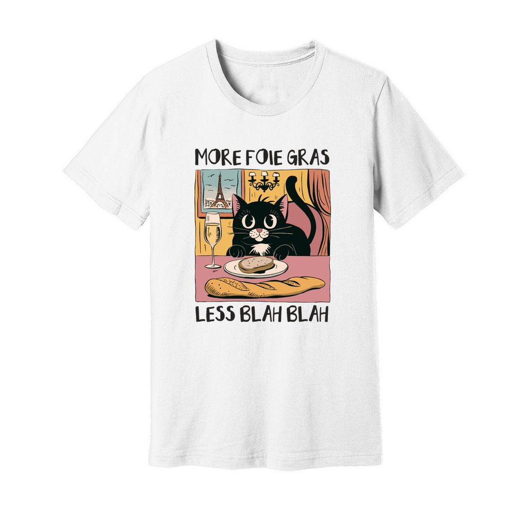 More Foie Gras Less Blah Blah T-Shirt - Rue Mentana