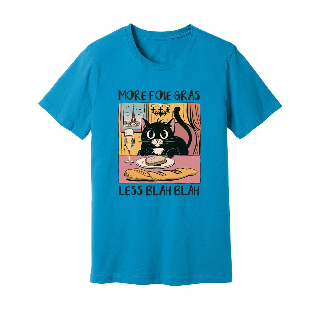 More Foie Gras Less Blah Blah T-Shirt - Rue Mentana