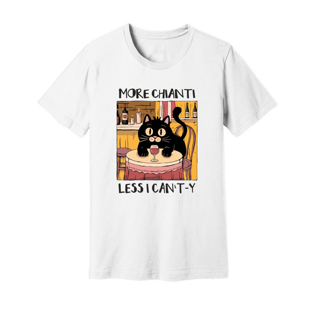 More Chianti Less I Can't-y T-Shirt - Rue Mentana