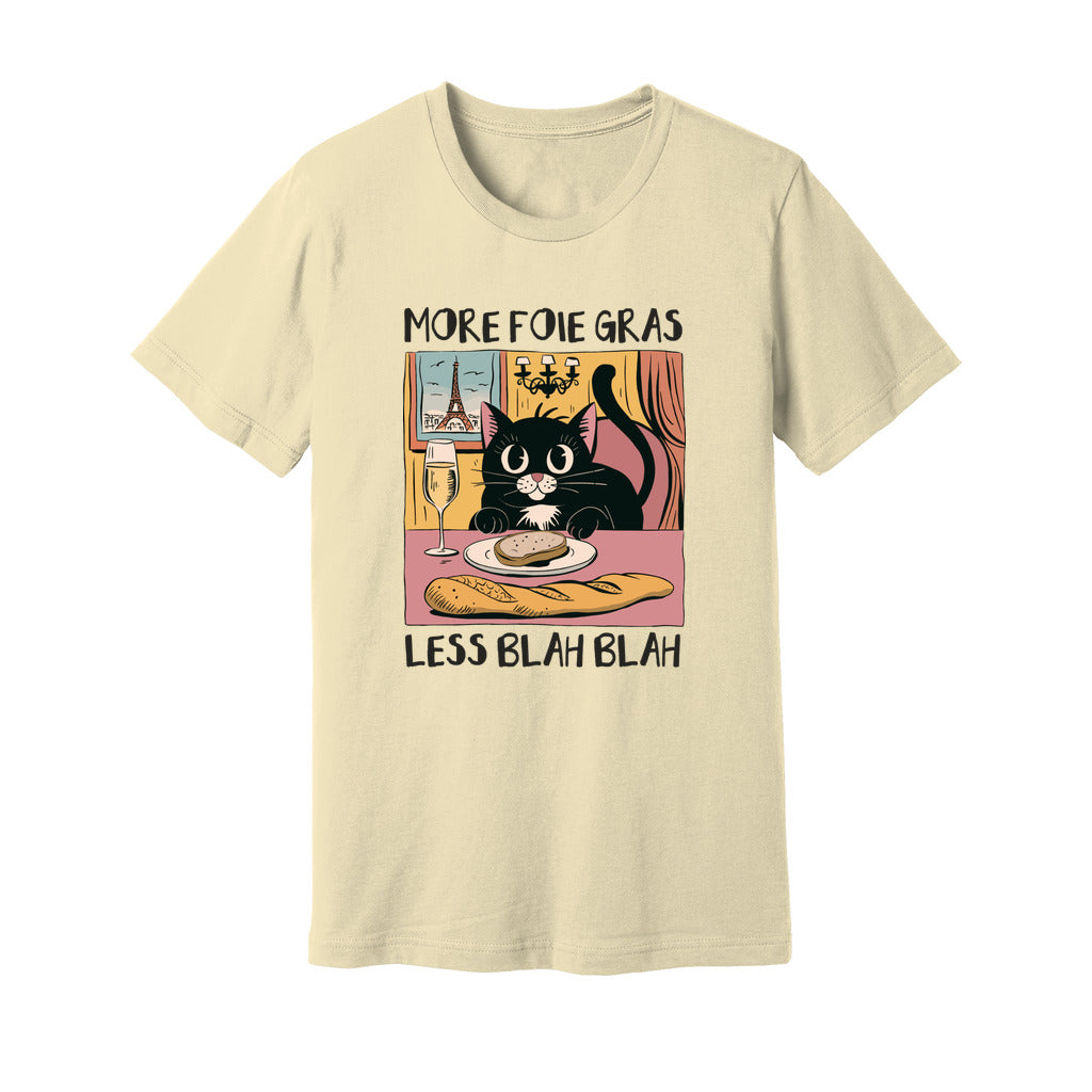 More Foie Gras Less Blah Blah T-Shirt - Rue Mentana