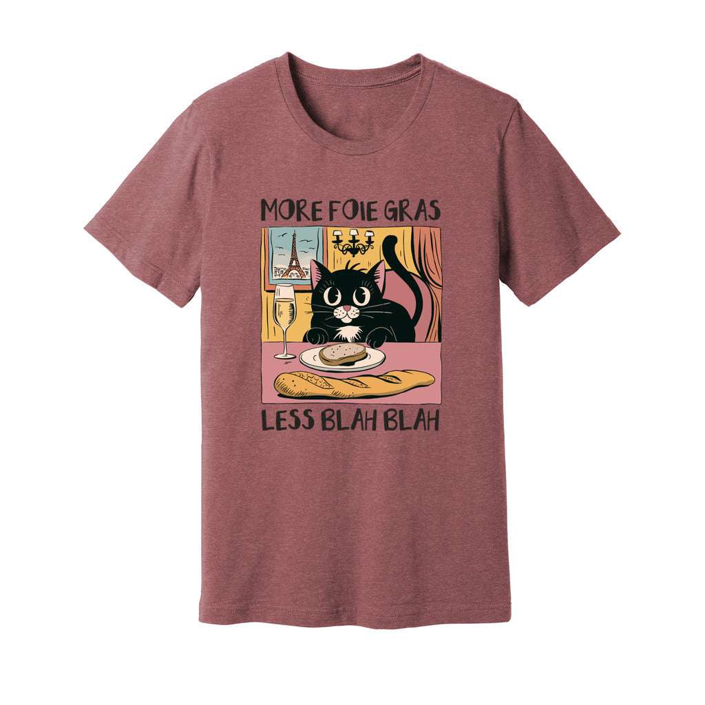 More Foie Gras Less Blah Blah T-Shirt - Rue Mentana