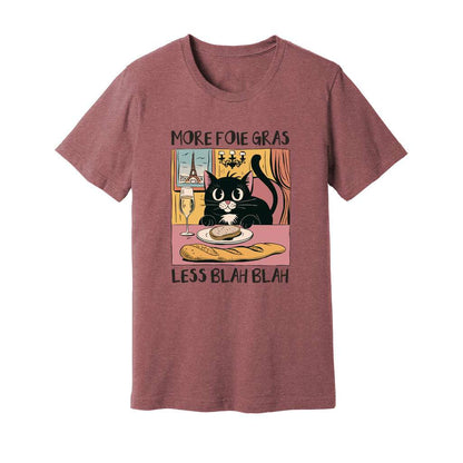 More Foie Gras Less Blah Blah T-Shirt - Rue Mentana