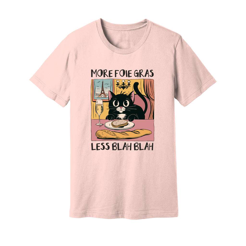 More Foie Gras Less Blah Blah T-Shirt - Rue Mentana