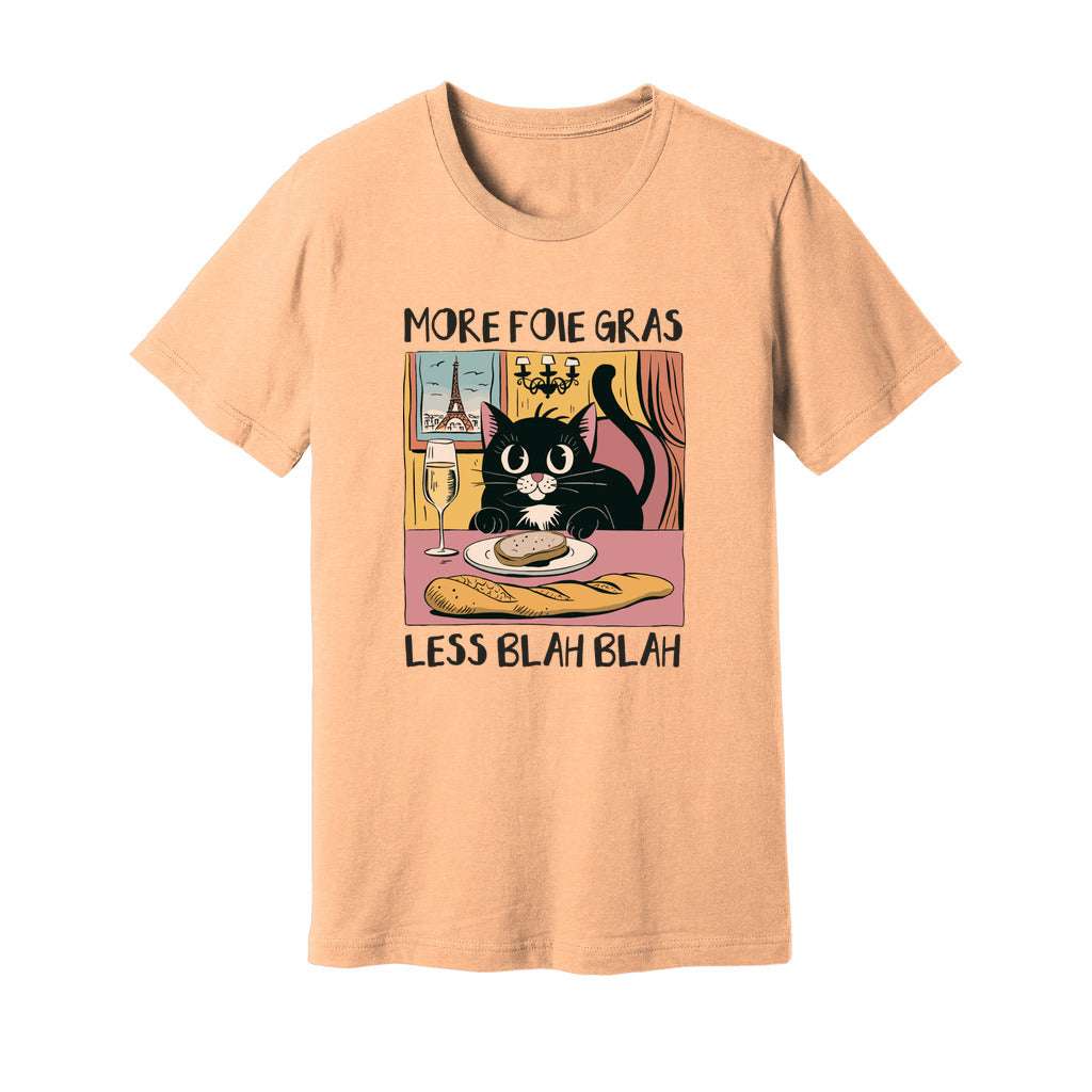 More Foie Gras Less Blah Blah T-Shirt - Rue Mentana