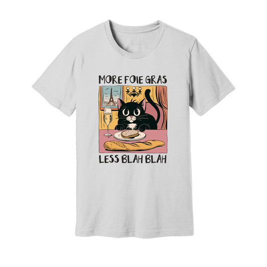 More Foie Gras Less Blah Blah T-Shirt - Rue Mentana