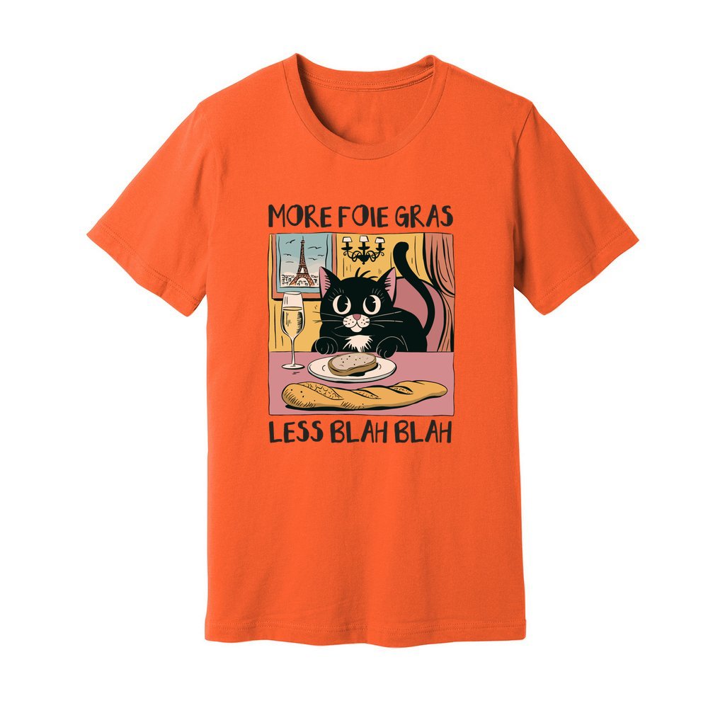 More Foie Gras Less Blah Blah T-Shirt - Rue Mentana