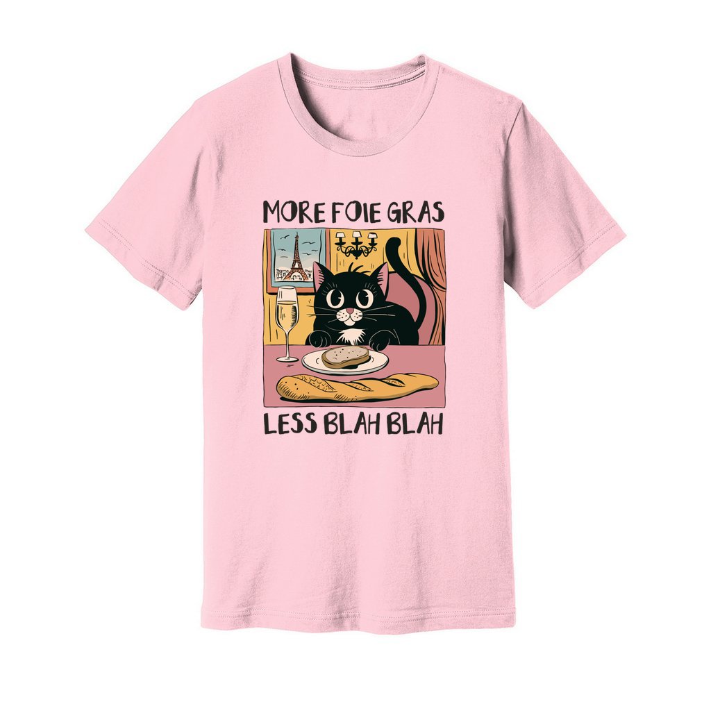 More Foie Gras Less Blah Blah T-Shirt - Rue Mentana