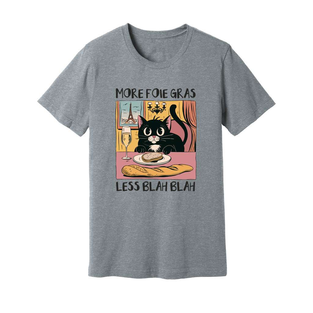 More Foie Gras Less Blah Blah T-Shirt - Rue Mentana