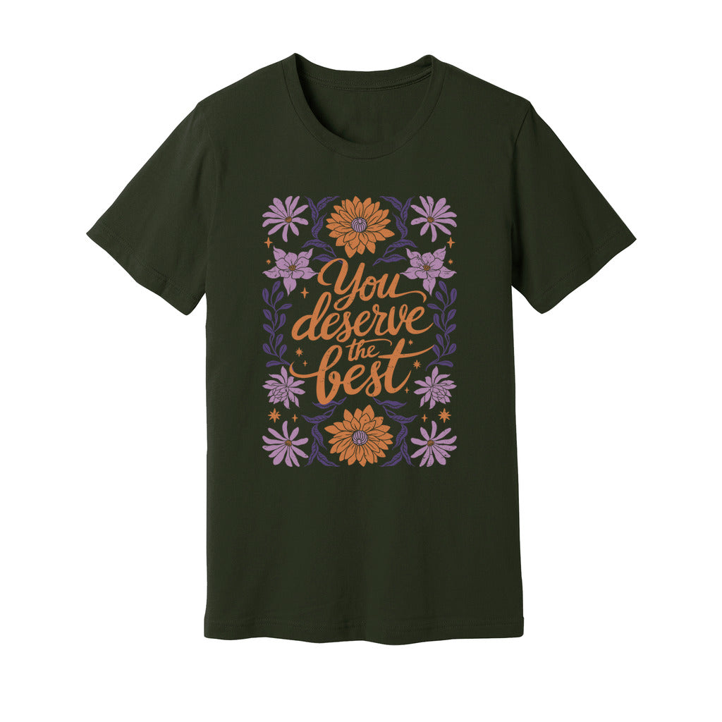 You Deserve The Best T-Shirt - Rue Mentana