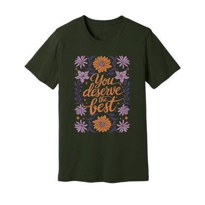 You Deserve The Best T-Shirt - Rue Mentana