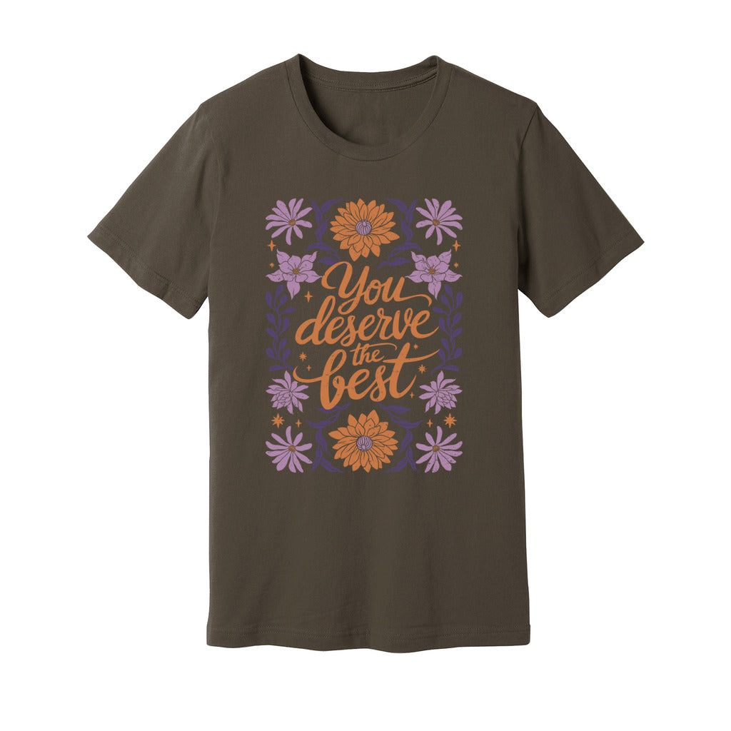 You Deserve The Best T-Shirt - Rue Mentana