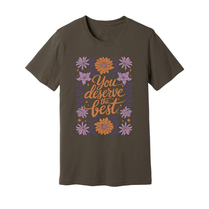 You Deserve The Best T-Shirt - Rue Mentana