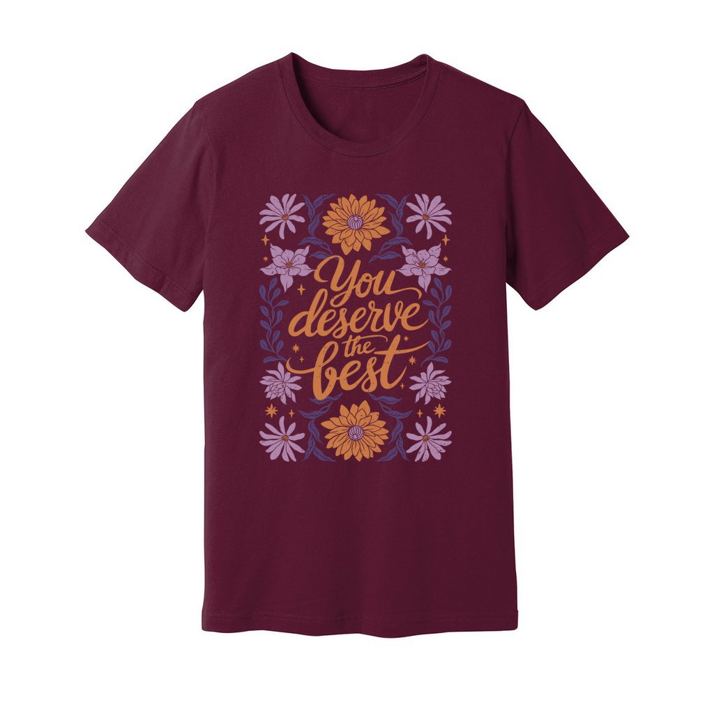 You Deserve The Best T-Shirt - Rue Mentana