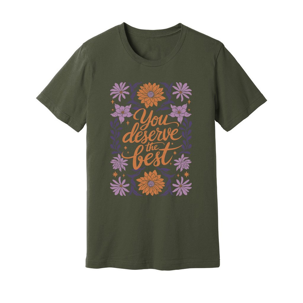 You Deserve The Best T-Shirt - Rue Mentana