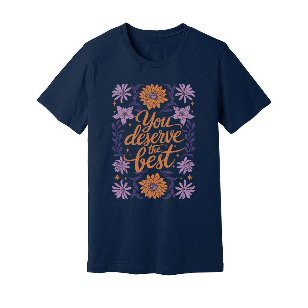 You Deserve The Best T-Shirt - Rue Mentana