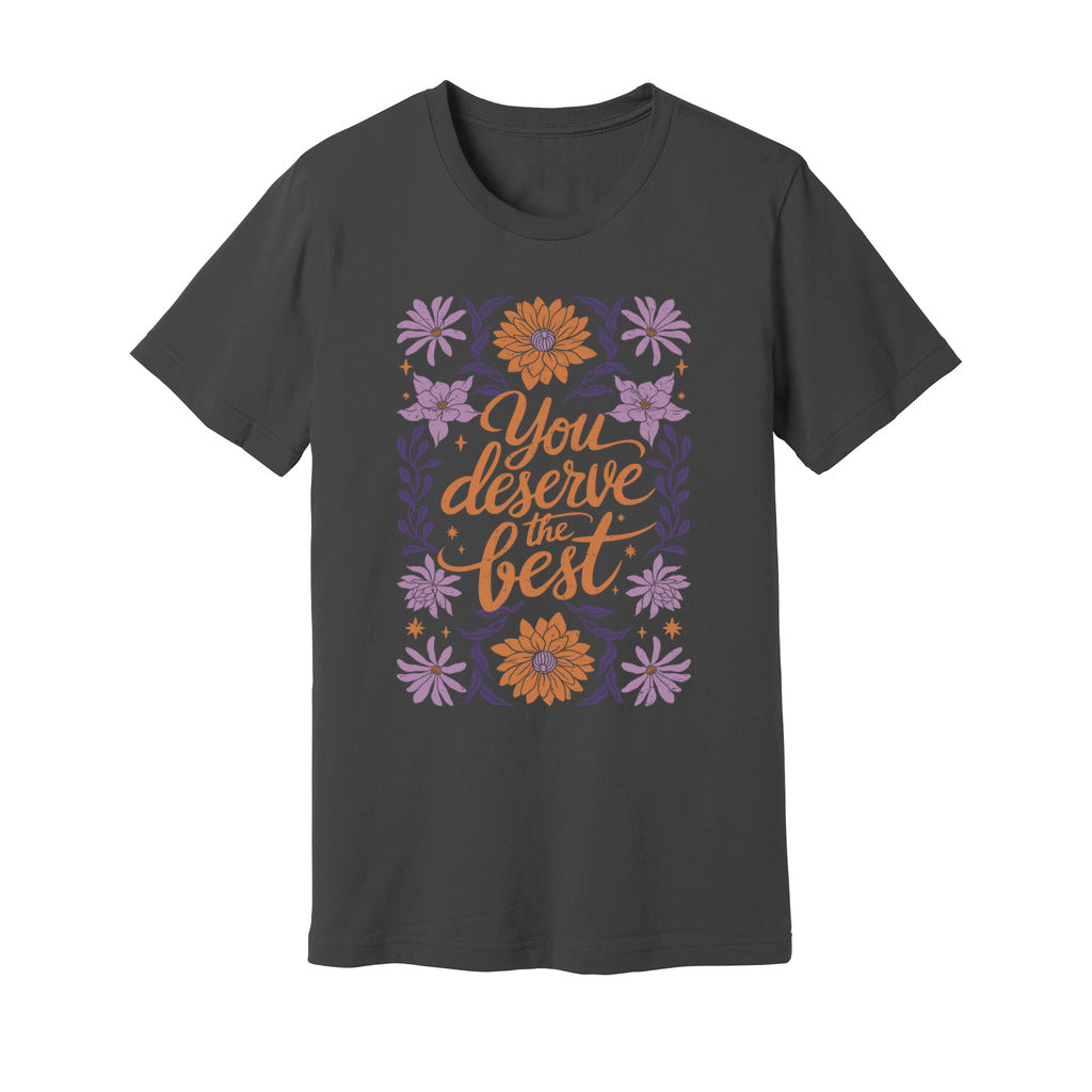 You Deserve The Best T-Shirt - Rue Mentana