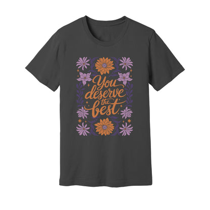 You Deserve The Best T-Shirt - Rue Mentana