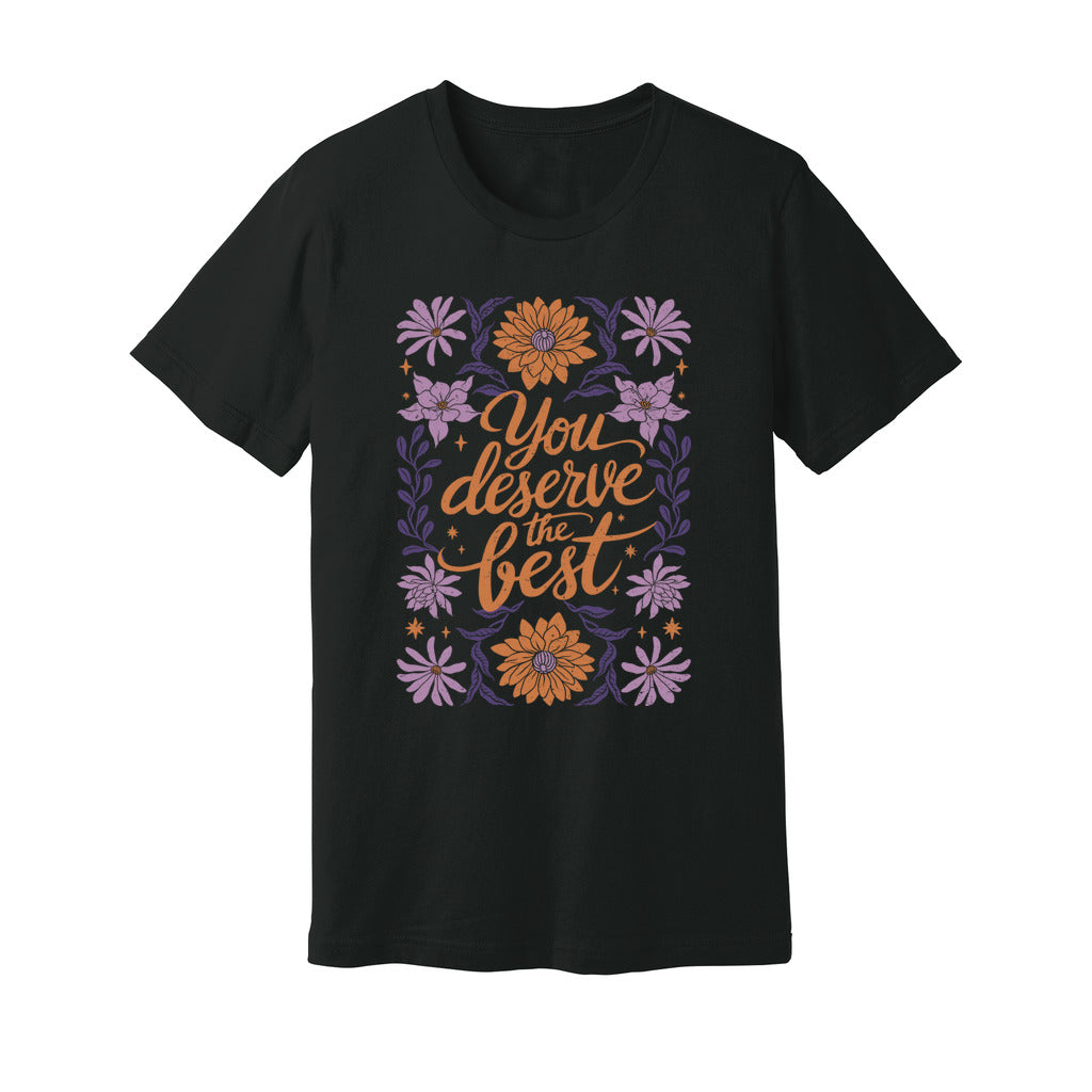 You Deserve The Best T-Shirt - Rue Mentana