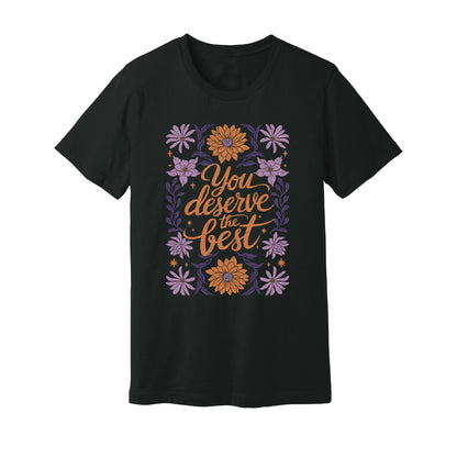 You Deserve The Best T-Shirt - Rue Mentana