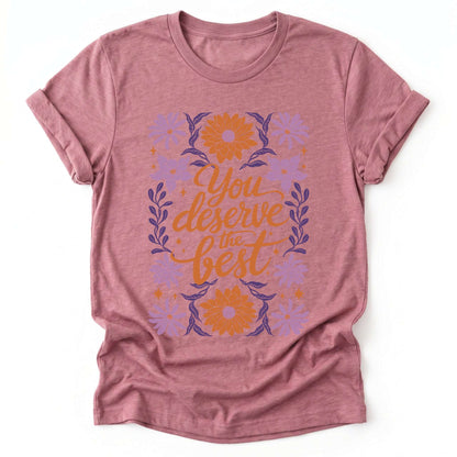 You Deserve the Best Classic T-Shirt