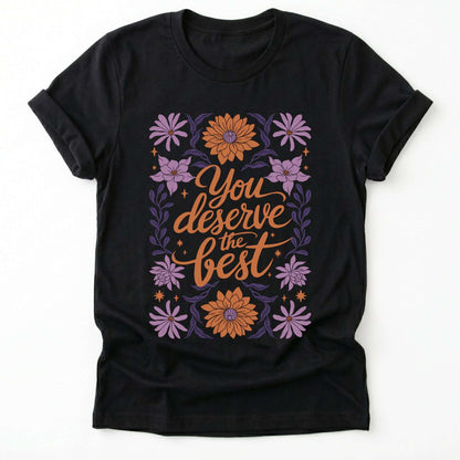 You Deserve the Best Classic T-Shirt