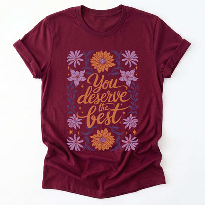 You Deserve the Best Classic T-Shirt