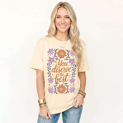 You Deserve the Best Classic T-Shirt