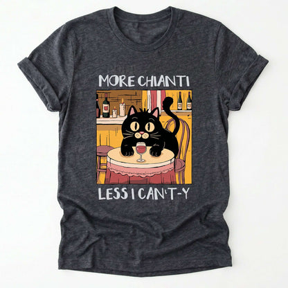 More Chianti Less I Can't-y Classic T-Shirt