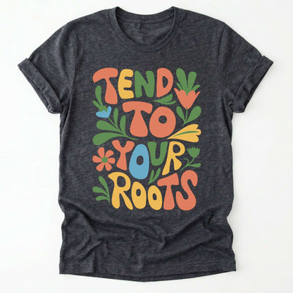 Tend To Your Roots Classic T-Shirt