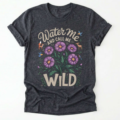 Water Me And Call Me Wild Classic T-Shirt