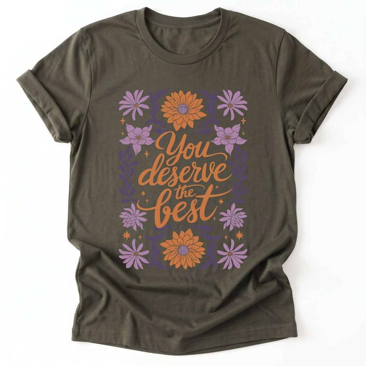 You Deserve the Best Classic T-Shirt - Army