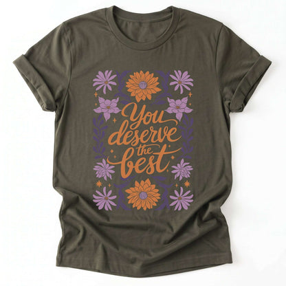 You Deserve the Best Classic T-Shirt - Army