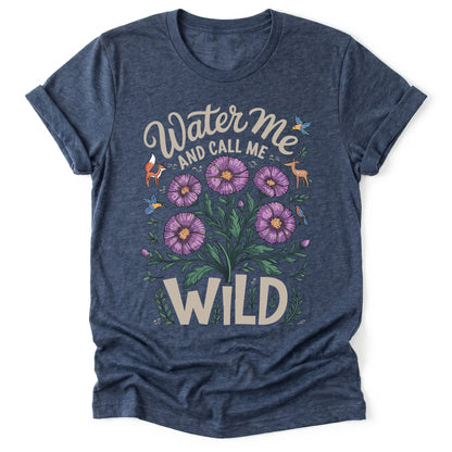 Water Me And Call Me Wild Classic T-Shirt