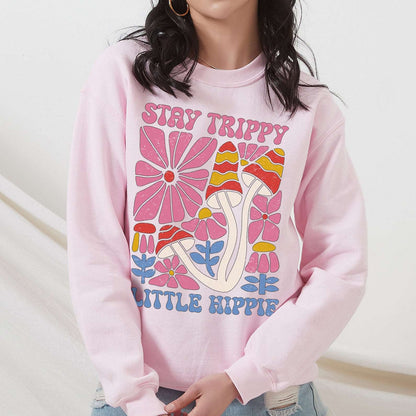 Stay Trippy Little Hippie Sweatshirt